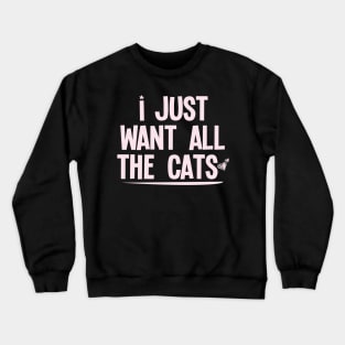 I Just Want All The Cats : Funny gift for women with saying graphic tees womens pet cat lover gift Crewneck Sweatshirt